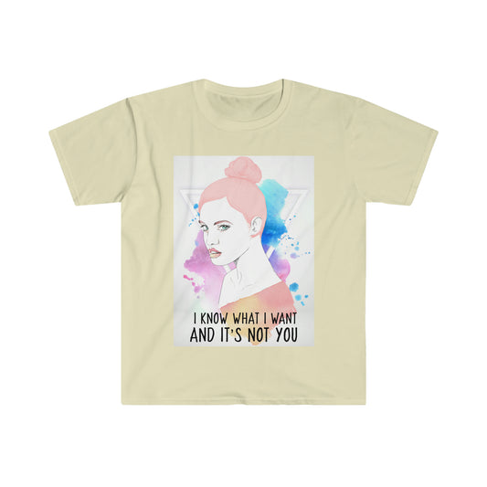 I KNOW WHAT I WANT Unisex Softstyle T-Shirt