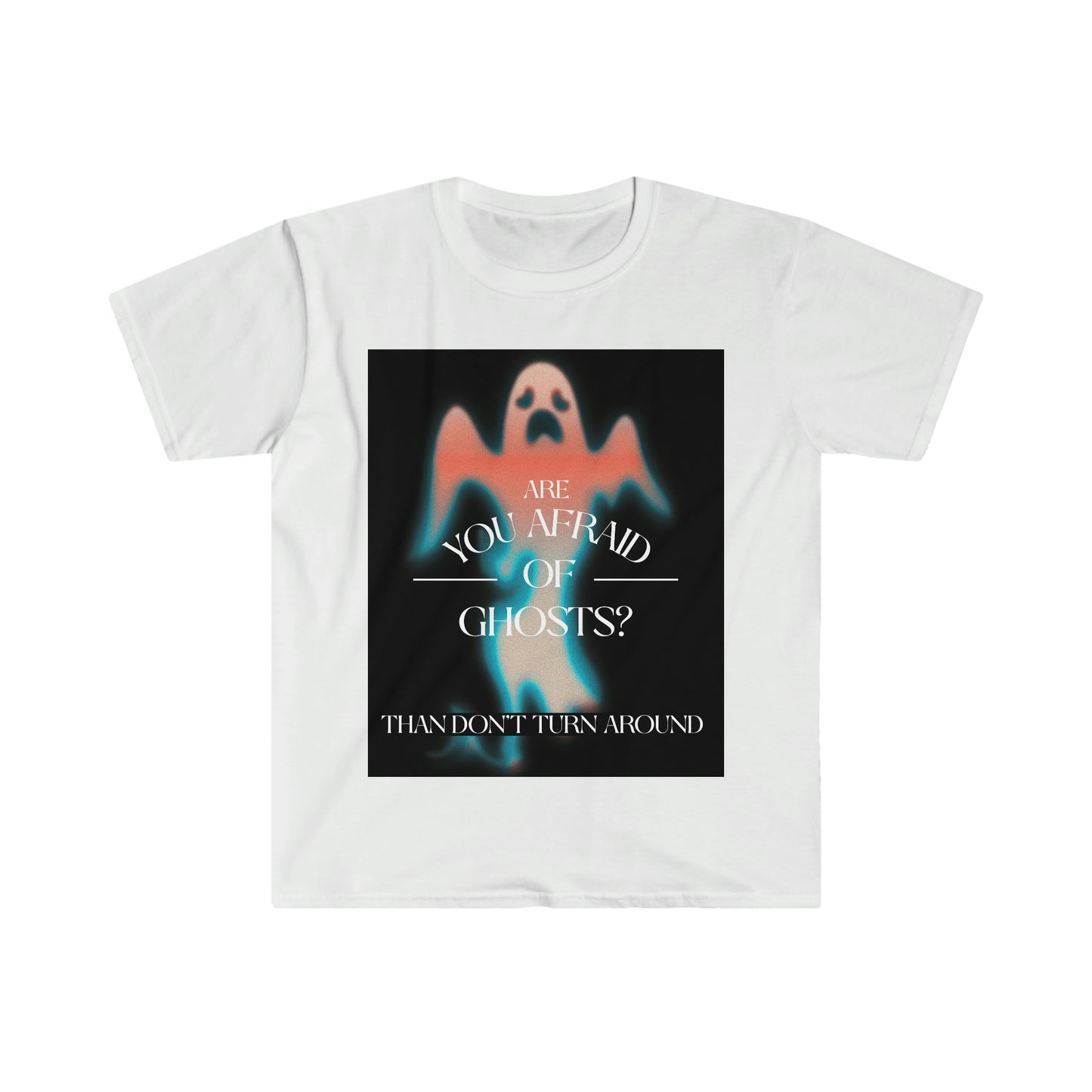 ARE YOU AFRAID OF GHOSTS? Unisex Softstyle T-Shirt