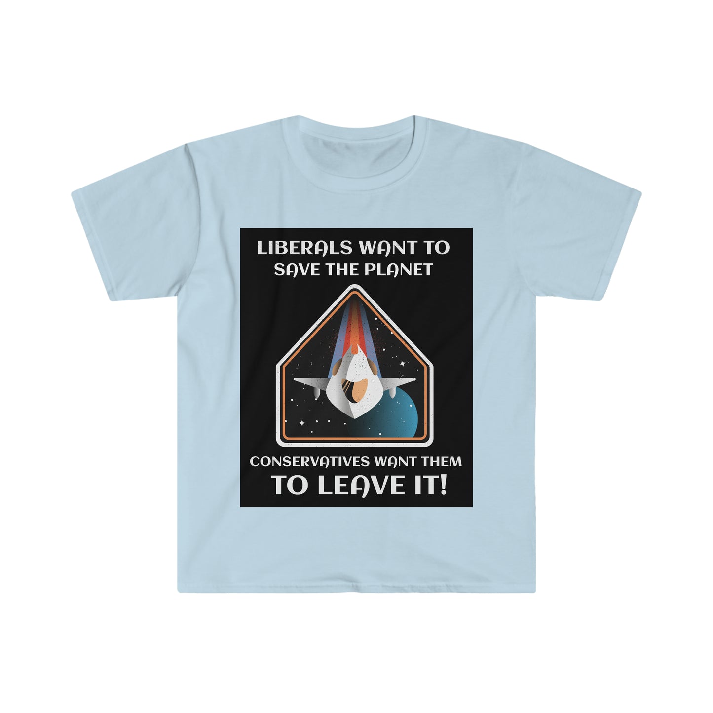 LIBERALS WANT TO SAVE THE PLANET (2nd VERSION) Unisex Softstyle T-Shirt