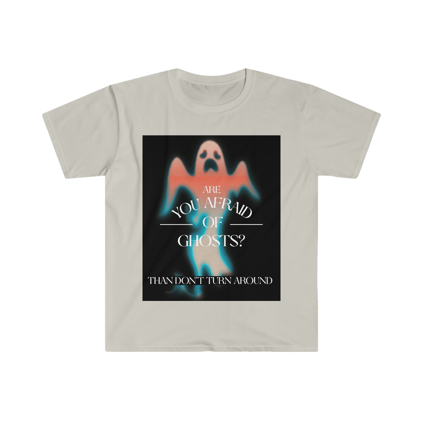 ARE YOU AFRAID OF GHOSTS? Unisex Softstyle T-Shirt
