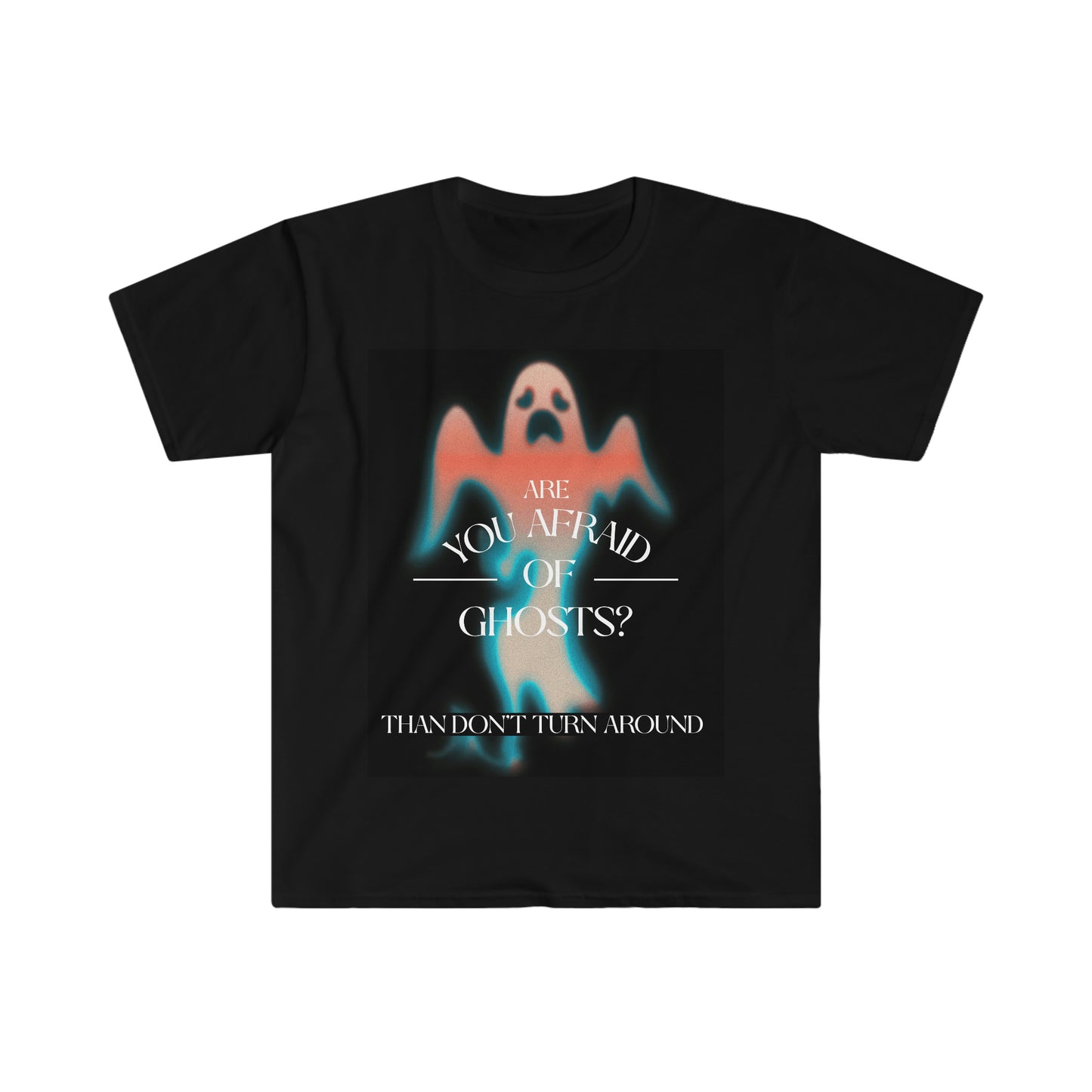 ARE YOU AFRAID OF GHOSTS? Unisex Softstyle T-Shirt