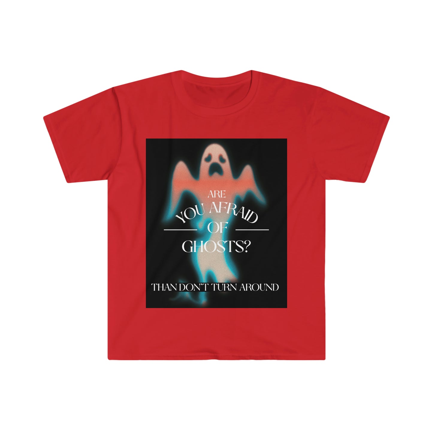 ARE YOU AFRAID OF GHOSTS? Unisex Softstyle T-Shirt