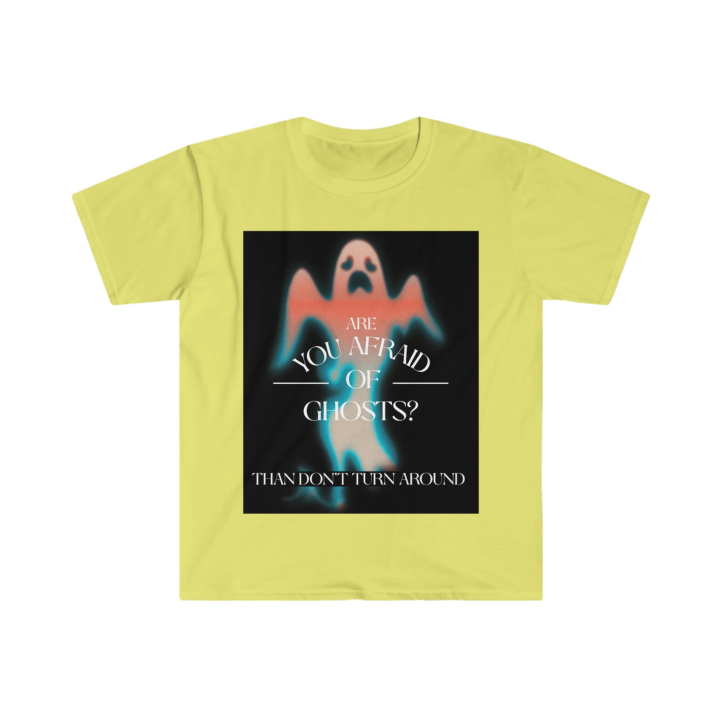 ARE YOU AFRAID OF GHOSTS? Unisex Softstyle T-Shirt
