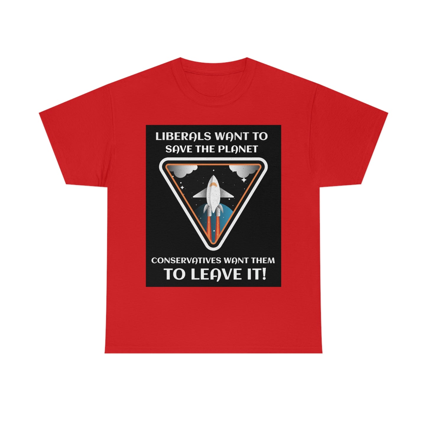 LIBERALS WANT TO SAVE THE PLANET Unisex Heavy Cotton Tee