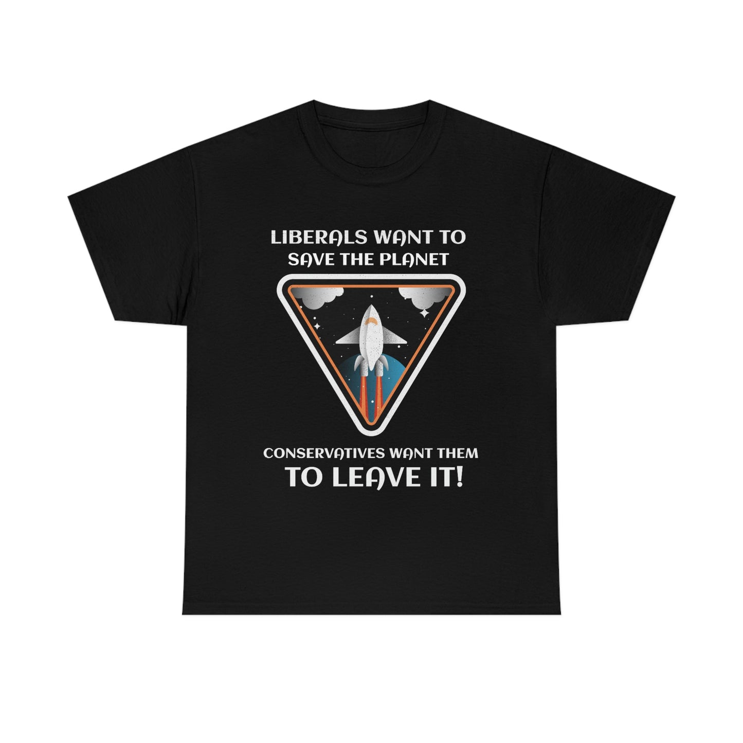 LIBERALS WANT TO SAVE THE PLANET Unisex Heavy Cotton Tee