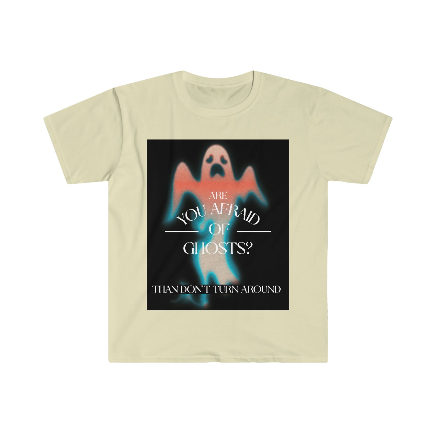 ARE YOU AFRAID OF GHOSTS? Unisex Softstyle T-Shirt