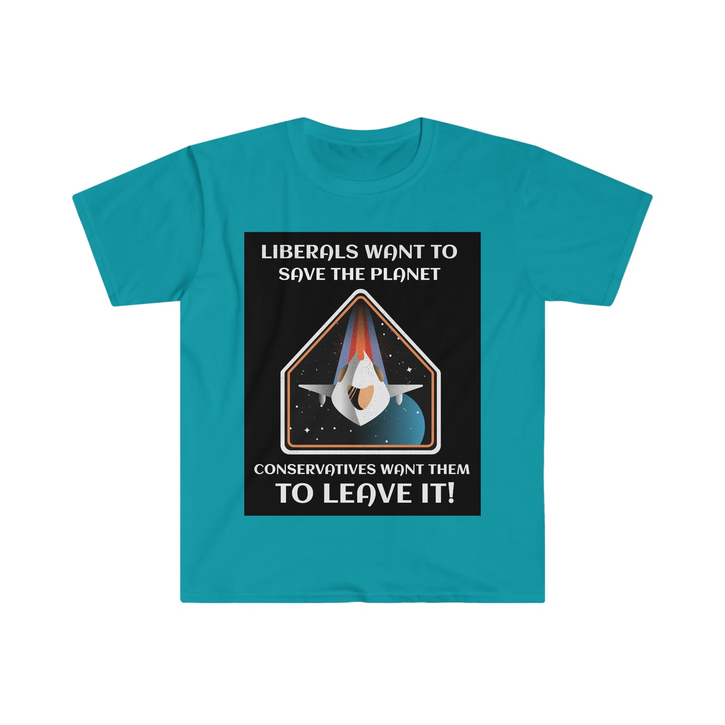 LIBERALS WANT TO SAVE THE PLANET (2nd VERSION) Unisex Softstyle T-Shirt