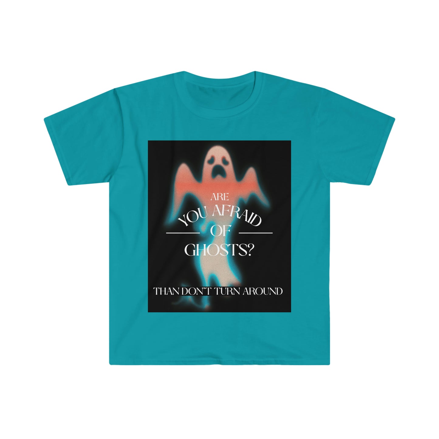 ARE YOU AFRAID OF GHOSTS? Unisex Softstyle T-Shirt