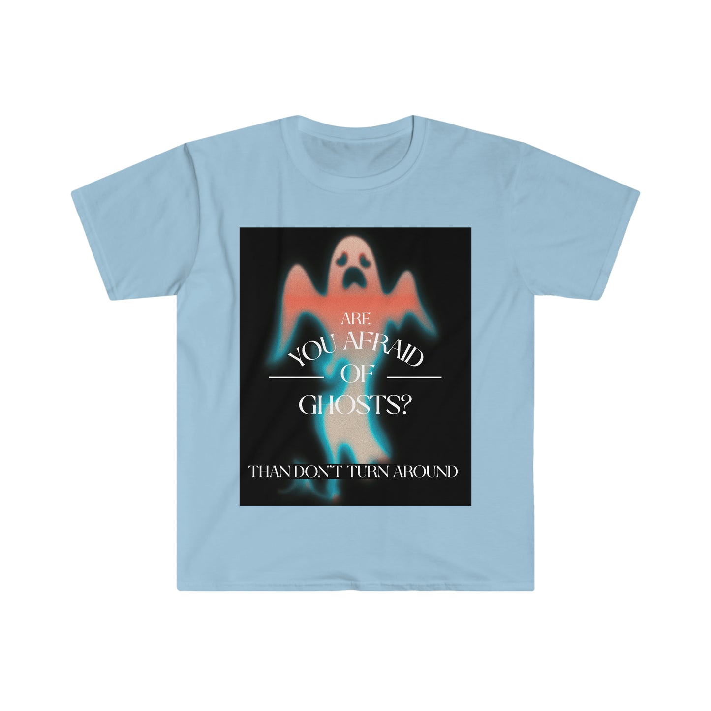 ARE YOU AFRAID OF GHOSTS? Unisex Softstyle T-Shirt