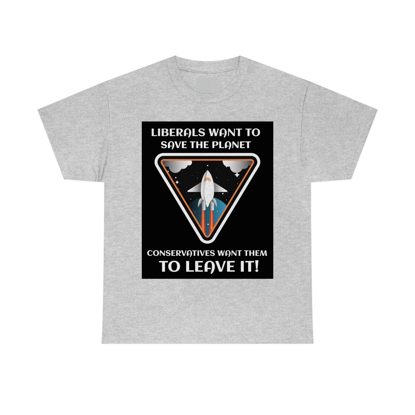 LIBERALS WANT TO SAVE THE PLANET Unisex Heavy Cotton Tee