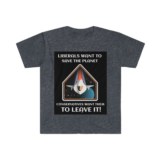 LIBERALS WANT TO SAVE THE PLANET (2nd VERSION) Unisex Softstyle T-Shirt
