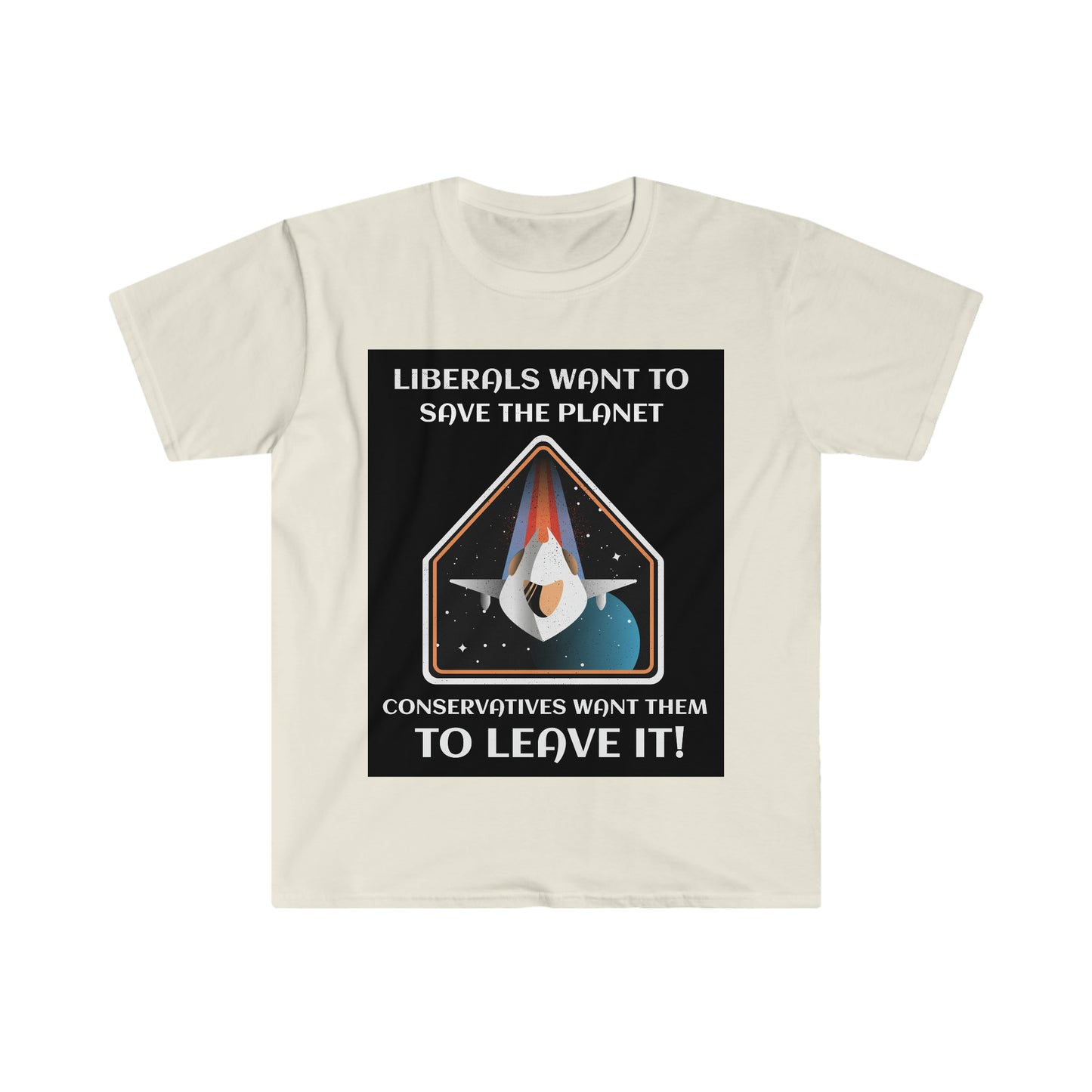 LIBERALS WANT TO SAVE THE PLANET (2nd VERSION) Unisex Softstyle T-Shirt